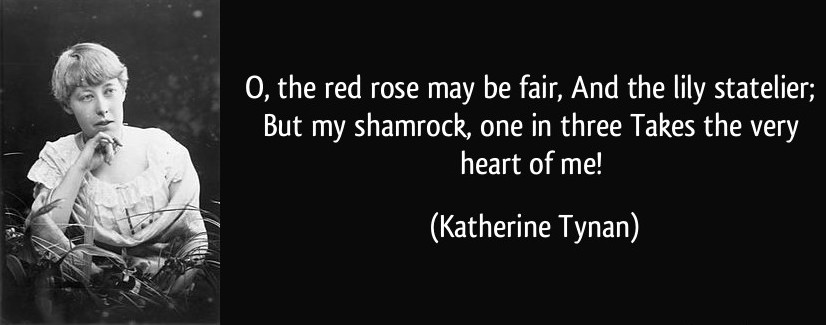 quote-o-the-red-rose-may-be-fair-and-the-lily-statelier-but-my-shamrock-one-in-three-takes-the-very-katherine-tynan-290834
